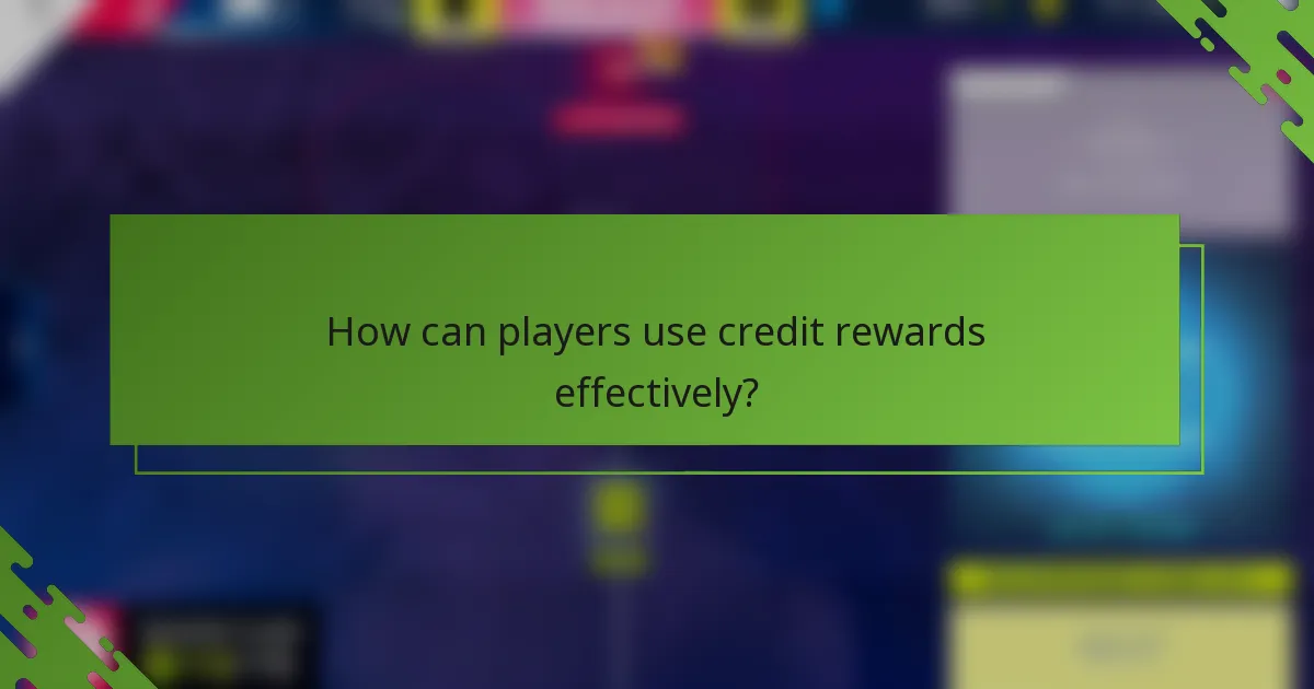 How can players use credit rewards effectively?