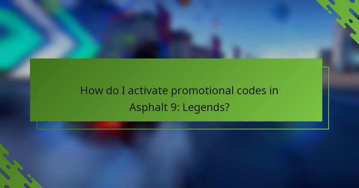 How do I activate promotional codes in Asphalt 9: Legends?