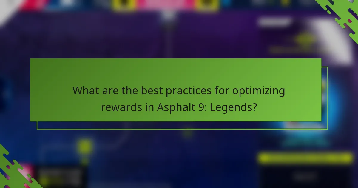 What are the best practices for optimizing rewards in Asphalt 9: Legends?