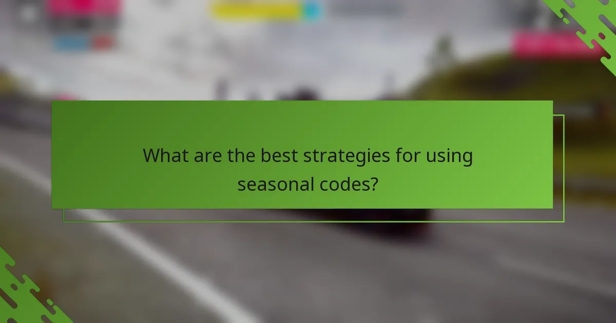 What are the best strategies for using seasonal codes?