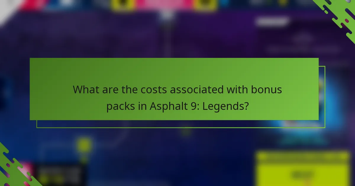 What are the costs associated with bonus packs in Asphalt 9: Legends?