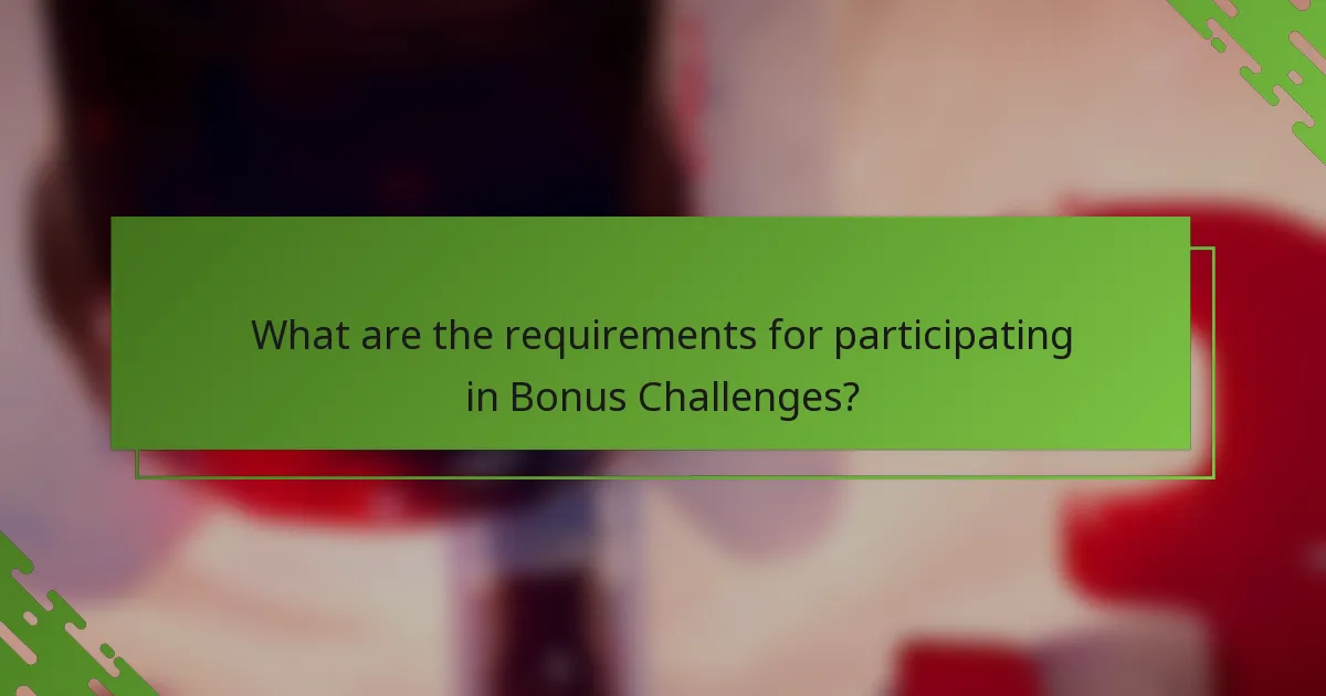 What are the requirements for participating in Bonus Challenges?