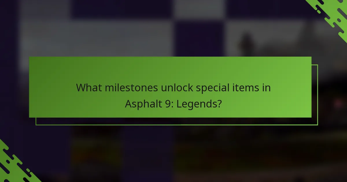 What milestones unlock special items in Asphalt 9: Legends?